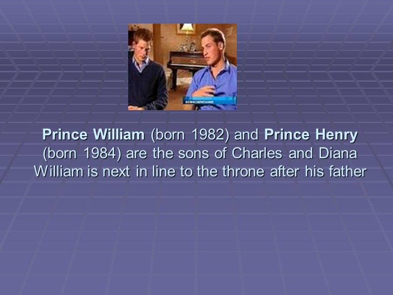 Prince William (born 1982) and Prince Henry (born 1984) are the sons of Charles